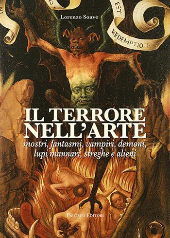 Il terrore nell'arte. Mostri, fantasmi, vampiri, demoni, lupi mannari, streghe e alieni - Lorenzo Soave - Libro Palombi Editori 2019 | Libraccio.it