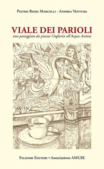 Viale dei Parioli. Una passeggiata da viale Ungheria all'Acqua Acetosa - Andrea Ventura, Pietro Rossi Marcelli - Libro Palombi Editori 2019 | Libraccio.it