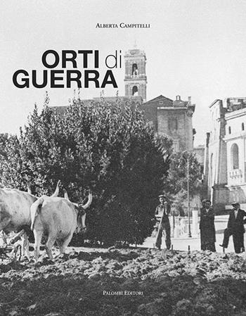 Orti di guerra. Ediz. illustrata - Alberta Campitelli - Libro Palombi Editori 2019 | Libraccio.it