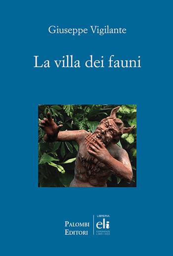 La villa dei fauni - Giuseppe Vigilante - Libro Palombi Editori 2019 | Libraccio.it