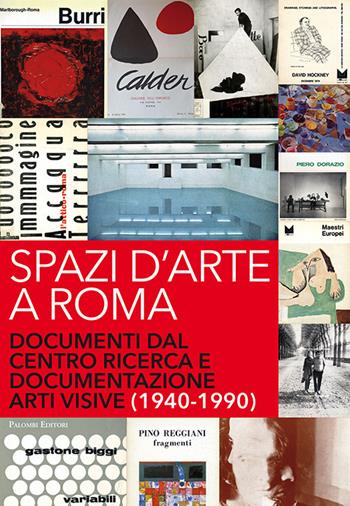 Spazi d'arte a Roma. Documenti dal centro ricerca e documentazione arti visive (1940-1990)  - Libro Palombi Editori 2019 | Libraccio.it