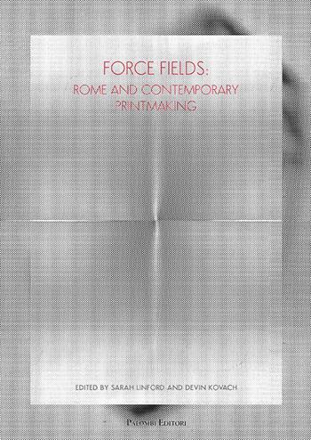 Force fields. Rome and contemporary printmaking. Ediz. illustrata  - Libro Palombi Editori 2020 | Libraccio.it