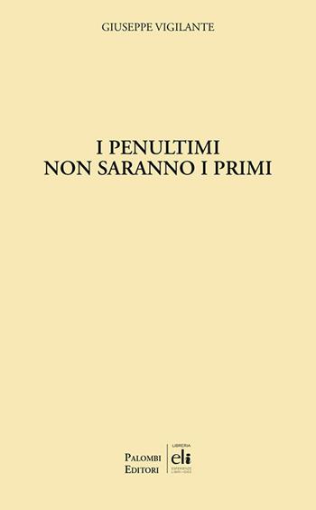 I penultimi non saranno i primi - Giuseppe Vigilante - Libro Palombi Editori 2020 | Libraccio.it