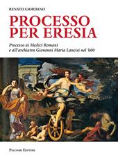 Processo per eresia. Processo ai Medici Romani e all'archiatra Giovanni Maria Lancisi nel '600