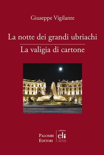 La notte dei grandi ubriachi-La valigia di cartone - Giuseppe Vigilante - Libro Palombi Editori 2020 | Libraccio.it