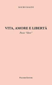 Vita, amore e libertà. Poesie «libere»