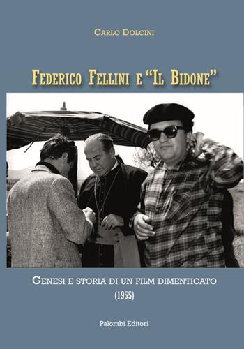 Federico Fellini e «Il bidone». Genesi e storia di un film dimenticato (1955) - Carlo Dolcini - Libro Palombi Editori 2021 | Libraccio.it
