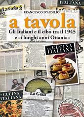 A tavola. Gli italiani e il cibo tra il 1945 e «i lunghi anni '80»