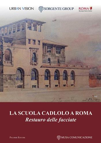 La scuola Cadlolo a Roma. Restauro delle facciate  - Libro Palombi Editori 2021 | Libraccio.it