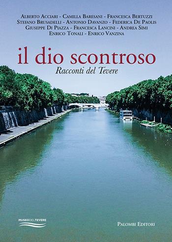 Il dio scontroso. Racconti del Tevere  - Libro Palombi Editori 2021 | Libraccio.it