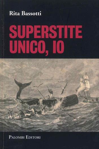 Superstite unico, io - Rita Bassotti - Libro Palombi Editori 2022 | Libraccio.it