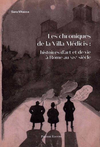 Les chroniques De la Villa Medicis: Histoires d'Art et De Vie a Rome Au XIX Siecle - Sara Vitacca - Libro Palombi Editori 2022 | Libraccio.it