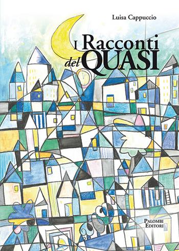 I racconti del quasi - Luisa Cappuccio - Libro Palombi Editori 2022 | Libraccio.it