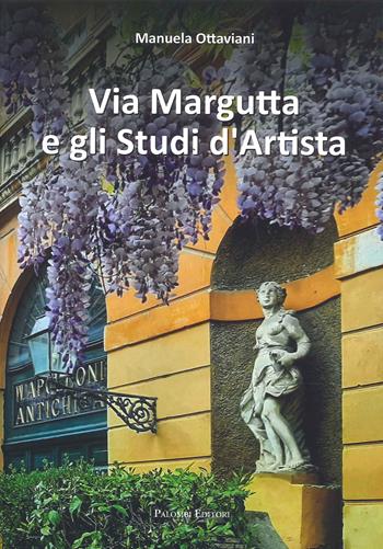 Via Margutta e gli studi d'artista. Ediz. a colori - Manuela Ottaviani - Libro Palombi Editori 2022 | Libraccio.it