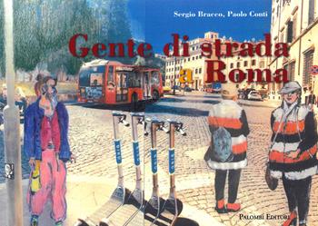 Gente di strada a Roma. Ediz. a colori - Sergio Bracco, Paolo Conti - Libro Palombi Editori 2022 | Libraccio.it