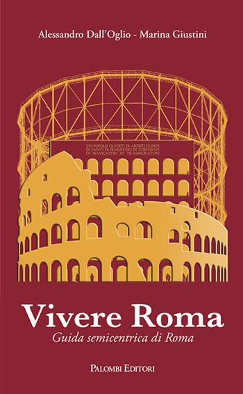 Vivere Roma. Guida semicentrica di Roma - Alessandro Dall'Oglio, Marina Giustini - Libro Palombi Editori 2023 | Libraccio.it