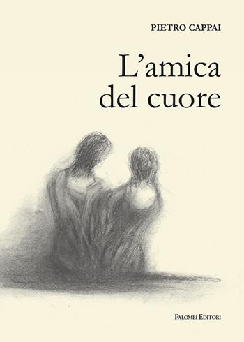 L'amica del cuore - Pietro Cappai - Libro Palombi Editori 2023 | Libraccio.it