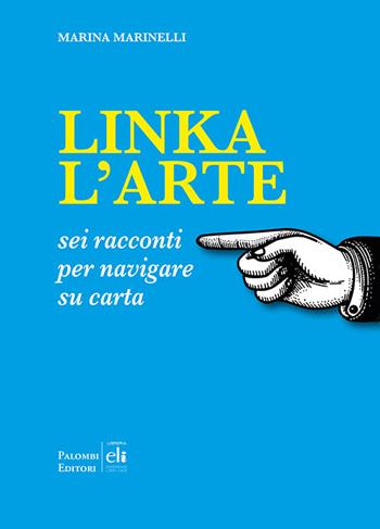 Linka l'arte. Sei racconti per navigare su carta - Marina Marinelli - Libro Palombi Editori 2023 | Libraccio.it