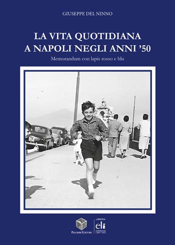 La vita quotidiana a Napoli negli anni '50 - Giuseppe Del Ninno - Libro Palombi Editori 2023 | Libraccio.it
