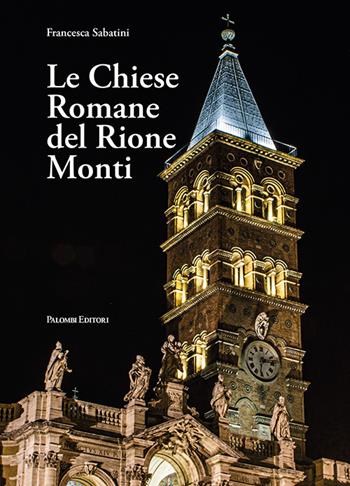 Le chiese romane del rione Monti. Ediz. illustrata - Francesca Sabatini - Libro Palombi Editori 2024 | Libraccio.it