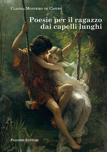 Poesie per il ragazzo dai capelli lunghi - Claudia Monteiro De Castro - Libro Palombi Editori 2023 | Libraccio.it