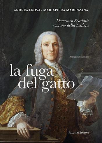 La fuga del gatto. Domenico Scarlatti sovrano della tastiera - Andrea Frova, Mariapiera Marenzana - Libro Palombi Editori 2023 | Libraccio.it