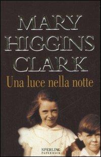 Una luce nella notte - Mary Higgins Clark - Libro Sperling & Kupfer 2006, Super bestseller | Libraccio.it