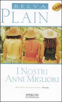 I nostri anni migliori - Belva Plain - Libro Sperling & Kupfer 2006, Super bestseller | Libraccio.it