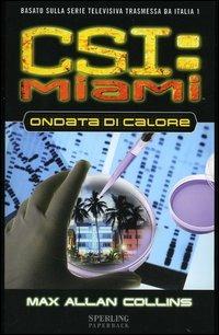 Ondata di calore. CSI: Miami - Max Allan Collins - Libro Sperling & Kupfer 2006, Paperback | Libraccio.it