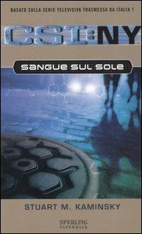 Sangue sul sole. CSI: NY - Stuart M. Kaminsky - Libro Sperling & Kupfer 2006, Paperback | Libraccio.it