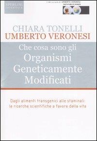 Che cosa sono gli Organismi Geneticamente Modificati - Chiara Tonelli, Umberto Veronesi - Libro Sperling & Kupfer 2007, The future of Science | Libraccio.it