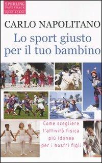 Lo sport giusto per il tuo bambino - Carlo Napolitano - Libro Sperling & Kupfer 2006, Open Space Paperback | Libraccio.it