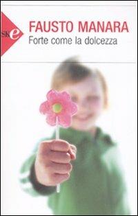 Forte come la dolcezza - Fausto Manara - Libro Sperling & Kupfer 2008, Open Space Paperback | Libraccio.it
