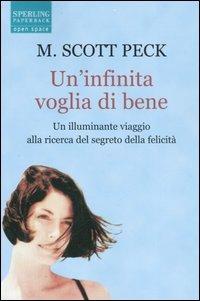Un'infinita voglia di bene. Un illuminante viaggio alla ricerca del segreto della felicità - M. Scott Peck - Libro Sperling & Kupfer 2006, Open Space Paperback | Libraccio.it