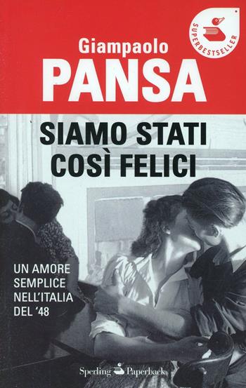 Siamo stati così felici - Giampaolo Pansa - Libro Sperling & Kupfer 2007, Super bestseller | Libraccio.it