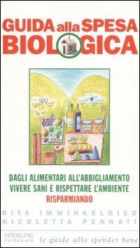 Guida alla spesa biologica - Rita Imwinkelried, Nicoletta Pennati - Libro Sperling & Kupfer 2006, Super guida Sperling | Libraccio.it