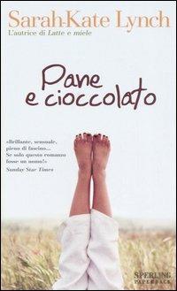 Pane e cioccolato - Sarah-Kate Lynch - Libro Sperling & Kupfer 2006, Super bestseller | Libraccio.it