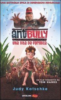 Ant Bully. Una vita da formica - Judy Katschke - Libro Sperling & Kupfer 2006, Sperling Junior | Libraccio.it