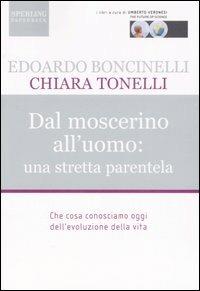 Dal moscerino all'uomo: una stretta parentela - Edoardo Boncinelli, Chiara Tonelli - Libro Sperling & Kupfer 2007, The future of Science | Libraccio.it