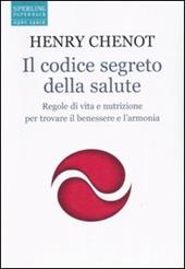 Il codice segreto della salute. Regole di vita e nutrizione per trovare il benesssere e l'armonia