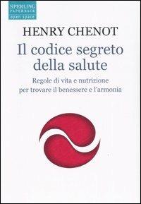 Il codice segreto della salute. Regole di vita e nutrizione per trovare il benesssere e l'armonia - Henri Chenot - Libro Sperling & Kupfer 2007, Open Space Paperback | Libraccio.it