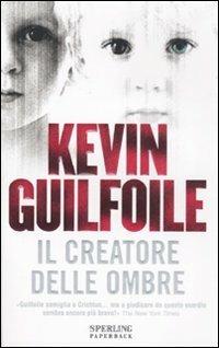 Il creatore delle ombre - Kevin Guilfoile - Libro Sperling & Kupfer 2007, Super bestseller | Libraccio.it