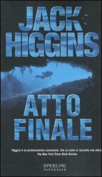 Atto finale - Jack Higgins - Libro Sperling & Kupfer 2007, Super bestseller | Libraccio.it