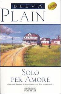 Solo per amore - Belva Plain - Libro Sperling & Kupfer 2007, Super bestseller | Libraccio.it