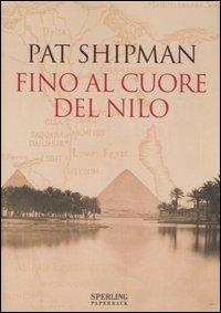 Fino al cuore del Nilo - Pat Shipman - Libro Sperling & Kupfer 2007, Serial | Libraccio.it