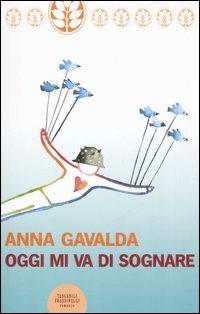 Oggi mi va di sognare - Anna Gavalda - Libro Sperling & Kupfer 2007, Frassinelli Paperback | Libraccio.it
