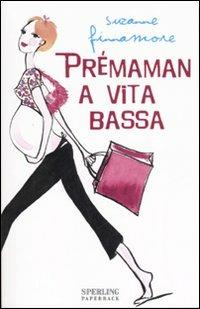 Prémaman a vita bassa - Suzanne Finnamore - Libro Sperling & Kupfer 2007, Super bestseller | Libraccio.it