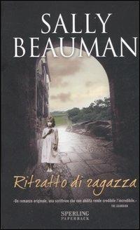 Ritratto di ragazza - Sally Beauman - Libro Sperling & Kupfer 2007, Super bestseller | Libraccio.it