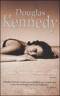 Una donna tranquilla - Douglas Kennedy - Libro Sperling & Kupfer 2007, Super bestseller | Libraccio.it