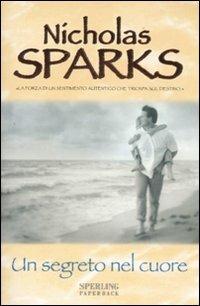 Un segreto nel cuore - Nicholas Sparks - Libro Sperling & Kupfer 2007, Super bestseller | Libraccio.it